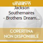 Jackson Southernaires - Brothers Dream Alive cd musicale di Jackson Southernaires