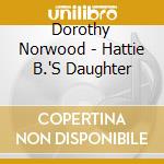 Dorothy Norwood - Hattie B.'S Daughter cd musicale di Dorothy Norwood