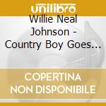 Willie Neal Johnson - Country Boy Goes Home 2