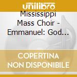 Mississippi Mass Choir - Emmanuel: God With Us cd musicale di Mississippi Mass Choir