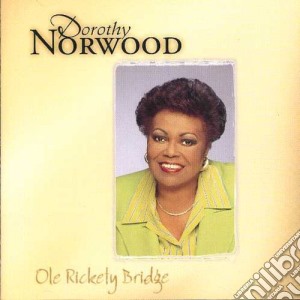 Dorothy Norwood - Ole Rickety Bridge cd musicale di Dorothy Norwood