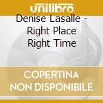 Denise Lasalle - Right Place Right Time cd musicale di Denise Lasalle