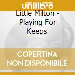 Little Milton - Playing For Keeps cd musicale di Little Milton