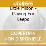 Little Milton - Playing For Keeps cd