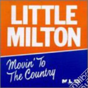 Little Milton - Movin To The Country cd musicale di Little Milton