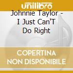 Johnnie Taylor - I Just Can'T Do Right cd
