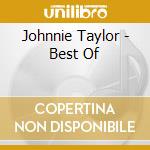 Johnnie Taylor - Best Of cd musicale di Johnnie Taylor