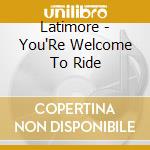 Latimore - You'Re Welcome To Ride cd musicale di Latimore