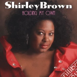 Shirley Brown - Holding My Own cd musicale di Shirley Brown