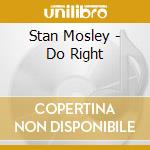Stan Mosley - Do Right cd musicale di Stan Mosley