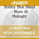 Bobby Blue Bland - Blues At Midnight cd musicale di Bobby Blue Bland