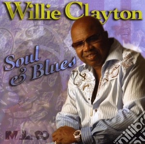 Willie Clayton - Soul & Blues cd musicale di Willie Clayton