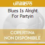 Blues Is Alright For Partyin cd