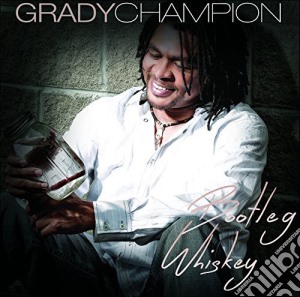 Grady Champion - Bootleg Whiskey cd musicale di Grady Champion