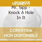 Mr. Sipp - Knock A Hole In It cd