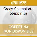 Grady Champion - Steppin In cd musicale di Grady Champion
