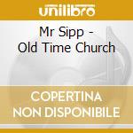 Mr Sipp - Old Time Church cd musicale