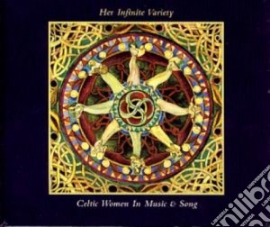 Celtic Women In Music & Song - Her Infinite Variety cd musicale di Artisti Vari
