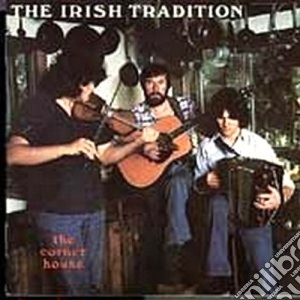 Irish Tradition - The Corner House cd musicale di Tradition Irish