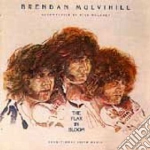 Brendan Mulvihill - The Flax In Bloom cd musicale di Mulvihill Brendan
