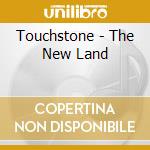 Touchstone - The New Land cd musicale di Touchstone