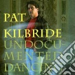Pat Kilbride - Un Documented Dancing