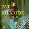 Pat Kilbride - Un Documented Dancing cd