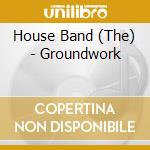 House Band (The) - Groundwork cd