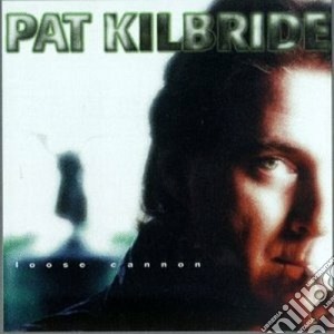 Pat Killbride - Loose Cannon cd musicale di Killbride Pat