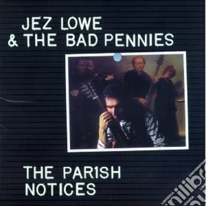 Jez Lowe & The Bad Pennies - The Parish Notice cd musicale di Jez lowe & the bad pennies