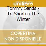 Tommy Sands - To Shorten The Winter cd musicale di Tommy Sands