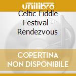 Celtic Fiddle Festival - Rendezvous cd musicale di Celtic Fiddle Festival
