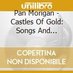 Pan Morigan - Castles Of Gold: Songs And Stories Of Irish Immigration (2 Cd) cd