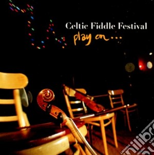 Celtic Fiddle Festival - Play On cd musicale di Celtic fiddle festiv