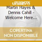 Martin Hayes & Dennis Cahill - Welcome Here Again cd