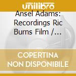 Ansel Adams: Recordings Ric Burns Film / O.S.T. cd