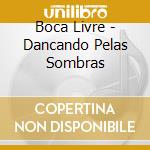 Boca Livre - Dancando Pelas Sombras cd