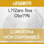 L??Zaro Ros - Olor??N cd