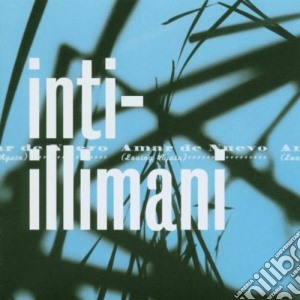 Inti-Illimani - Amar De Nuevo cd musicale di Illimani Inti