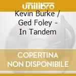 Kevin Burke / Ged Foley - In Tandem cd musicale di BURKE KEVIN/FOLEY GE