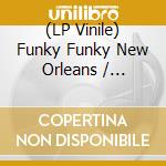 (LP Vinile) Funky Funky New Orleans / Various lp vinile