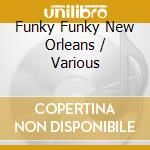 Funky Funky New Orleans / Various cd musicale di ARTISTI VARI