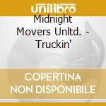 Midnight Movers Unltd. - Truckin' cd musicale