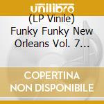 (LP Vinile) Funky Funky New Orleans Vol. 7 / Various vinile