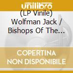 (LP Vinile) Wolfman Jack / Bishops Of The Holy Ghost - It's Free vinile