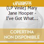 (LP Vinile) Mary Jane Hooper - I've Got What You Need lp vinile