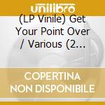 (LP Vinile) Get Your Point Over / Various (2 Lp) lp vinile