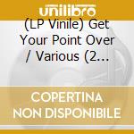 (LP Vinile) Get Your Point Over / Various (2 Lp) vinile