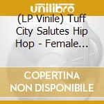 (LP Vinile) Tuff City Salutes Hip Hop - Female Mcs lp vinile