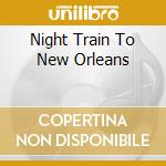 Night Train To New Orleans cd